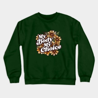 My Body My Choice Floral Art Crewneck Sweatshirt